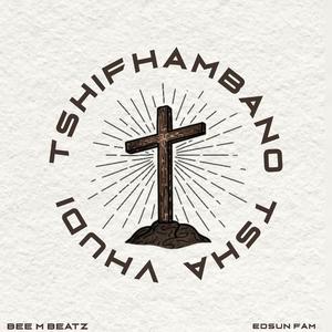 Tshifhambano Tsha Vhudi (feat. Edsun Fam)