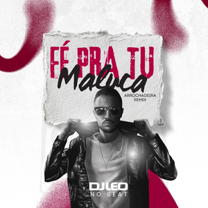 Fé pra Tu Maluca (Arrochadeira Remix)