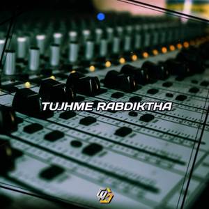 TUJHME RABDIKTHA