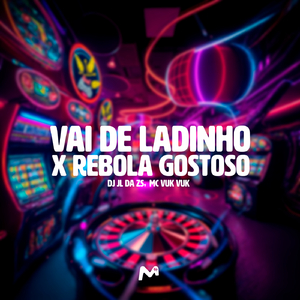 VAI DE LADINHO X REBOLA GOSTOSO