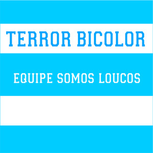 Terror Bicolor Equipe Somos Loucos