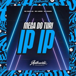 Mega do Turi Ip Ip (feat. MC Rafa 22 & Mc Lekão)