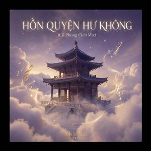 HỒN QUYỆN HƯ KHÔNG (Cổ Phong Club Mix)