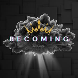 BECOMING (S.O.O.N.)