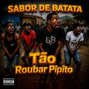 Tão Roubar Pipito