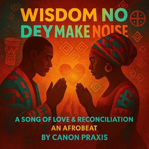 Wisdom No Dey Make Noise