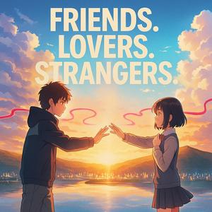 FRIENDS. LOVERS. STRANGERS.