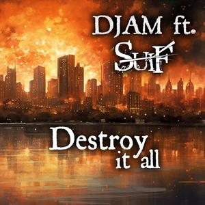 Destroy it all (feat. Djam)