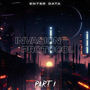 Invasion Protocol, Pt. 1