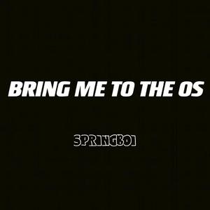 BRING ME TO THE OS