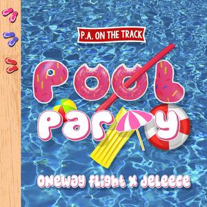 Pool P.A.Rty (feat. OneWay Flight & Deleece)