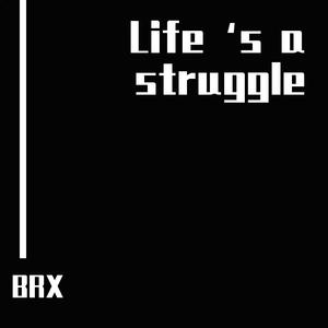 Life is a struggle