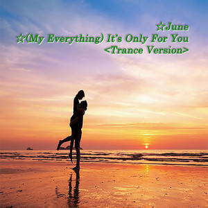 (My Everything) It's Only For You-Trance Version