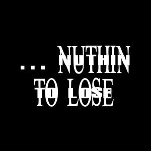 nuthin2lose