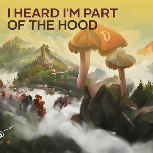 I Heard I'm Part of the Hood