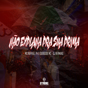 NÃO EXPLANA PRA SUA PRIMA