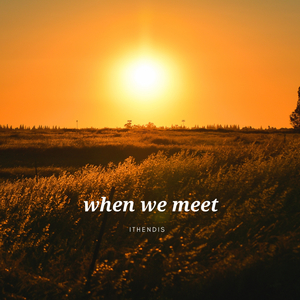 when we meet