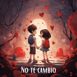 No te cambio