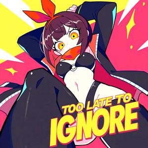 Too Late to Ignore
