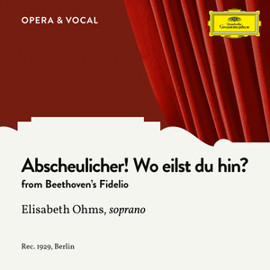 Fidelio, Op. 72:Abscheulicher! Wo eilst du hin?