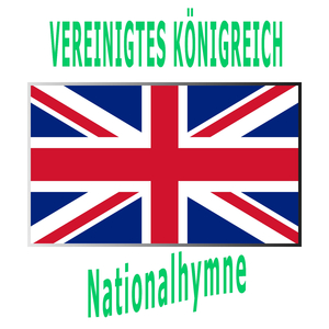 Vereinigtes Königreich Großbritannien und Nordirland - God Save the Queen - God Save the King - Englische Nationalhymne ( Gott schütze die Königin! - Gott schütze den König! )