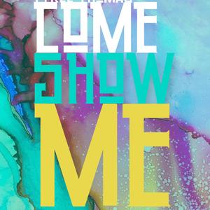 Come Show Me