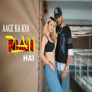 Aage Ka Kya Plan Hai