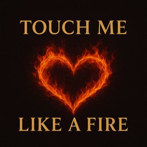 Touch Me Like a Fire