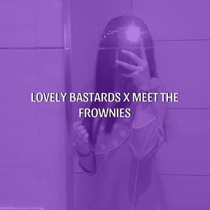 Lovely Bastards X Meet The Frownies