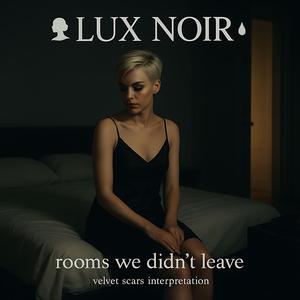 Rooms We Didn't Leave (feat. Lux Noir)