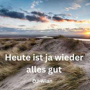 Heute Ist Ja Wieder Alles Gut