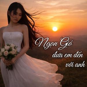 Ngọn gió đưa em đến với anh (feat. Cao Hi Nguyệt)