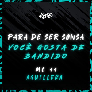 Para de Ser Sonsa, Você Gosta de Bandido