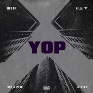 YOP (feat. Killa Tay, Prince Phae & Sleazy P)