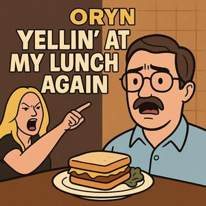 Yellin’ at My Lunch Again