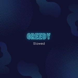 greedy (I Would Want Myself Baby Please Believe Me Slowed)
