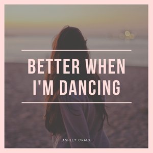 Better When I'm Dancing