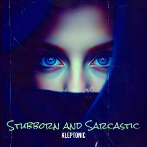 Stubborn and Sarcastic