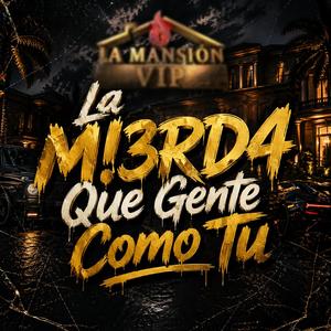 La Gente Que M!3RD4 Como Tu