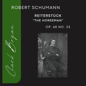 Robert Schumann: Reiterstück (The Horseman) Op. 68, No. 23