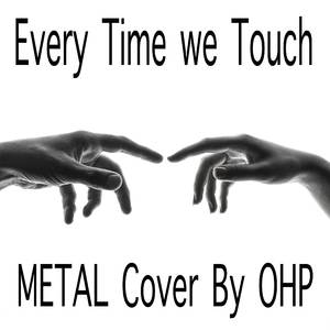 Every Time We Touch (Metal Version)