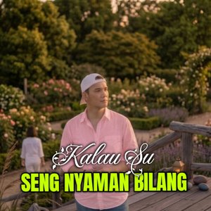 Kalau Su Seng Nyaman Bilang