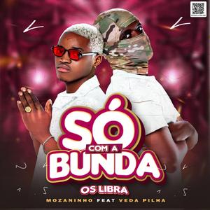 SÓ A BUNDA (feat. Mozaninho & Vedapilha)