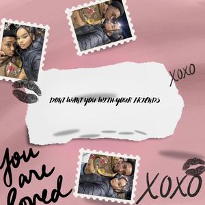 Don’t Want You With Your Friends