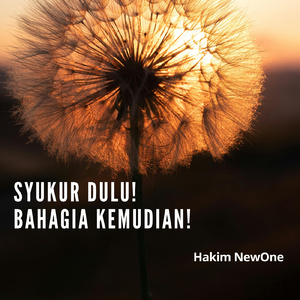 Syukur Dulu! Bahagia Kemudian!