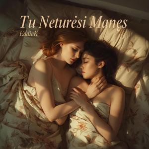 Tu Neturėsi Manęs