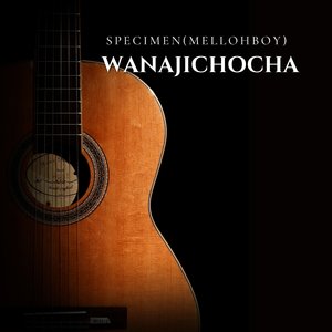 Wanajichocha Specimen (Mellohboy)