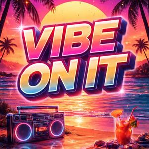 Vibe On It