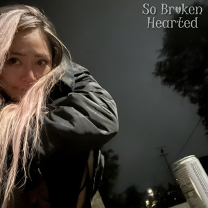 so broken hearted