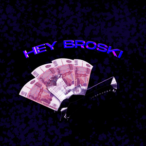 Hey Broski